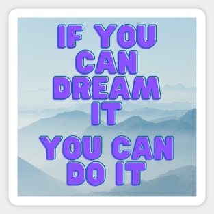 IF YOU CAN DREAM IT Sticker